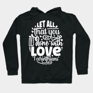 Let All That You Do Be Done With Love 1 Corinthians 16:14 Hoodie